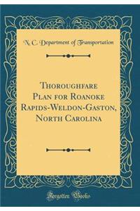 Thoroughfare Plan for Roanoke Rapids-Weldon-Gaston, North Carolina (Classic Reprint)