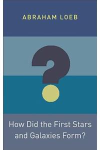 How Did the First Stars and Galaxies Form?