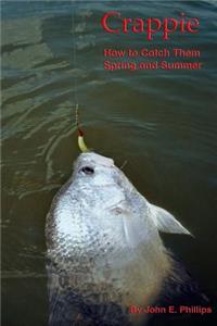 Crappie: How to Catch Them Spring and Summer