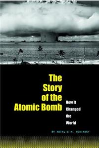 The Story of the Atomic Bomb: How It Changed the World