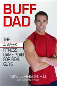 Buff Dad: The 4-Week Fitness Game Plan for Real Guys