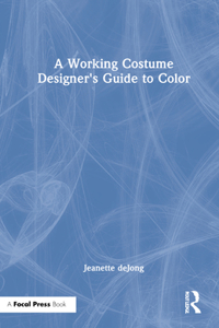 Working Costume Designer's Guide to Color