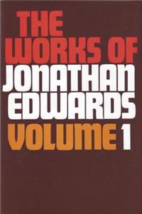 Works of Jonathan Edwards Volume 1
