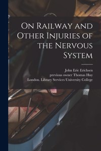 On Railway and Other Injuries of the Nervous System [electronic Resource]