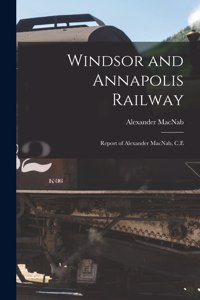 Windsor and Annapolis Railway [microform]