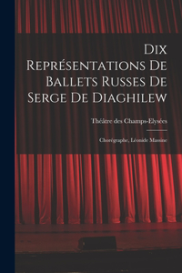 Dix représentations de Ballets russes de Serge de Diaghilew; chorégraphe, Léonide Massine