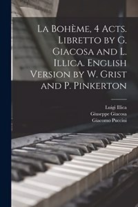 Bohème, 4 acts. Libretto by G. Giacosa and L. Illica. English version by W. Grist and P. Pinkerton
