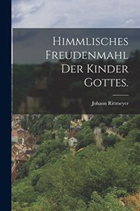 Himmlisches Freudenmahl der Kinder Gottes.
