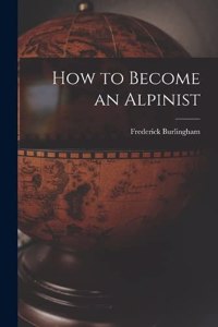 How to Become an Alpinist