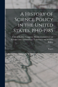 History of Science Policy in the United States, 1940-1985