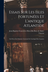 Essais Sur Les Isles Fortunées Et L'antique Atlantide