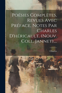 Poésies Complètes, Revues Avec Préface, Notes Par Charles D'héricault. (nouv. Coll. Jannet)....