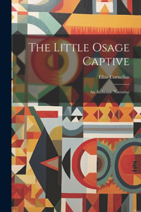 Little Osage Captive: An Authentic Narrative