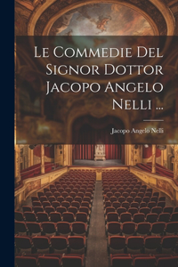 Commedie Del Signor Dottor Jacopo Angelo Nelli ...