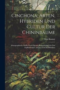 Cinchona; Arten, Hybriden Und Cultur Der Chininbäume