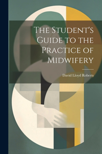 Student's Guide to the Practice of Midwifery