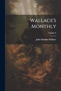 Wallace's Monthly; Volume 9