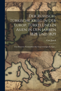 russisch-türkische Krieg in der europ. Türkei und in Asien in den Jahren 1828 und 1829