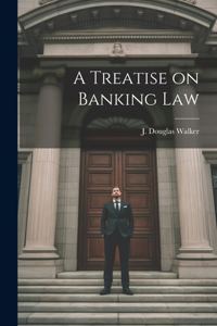 Treatise on Banking Law