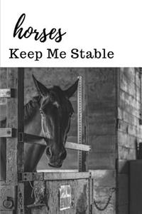 Horses Keep Me Stable