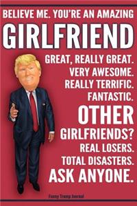 Funny Trump Journal - You're An Amazing Girlfriend Other Girlfriends Total Disasters Ask Anyone