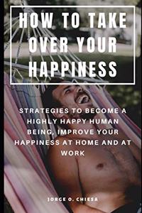 How to Take Over Your Happiness