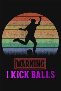 Warning I Kick Balls