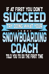 If At First You Don't Succeed Try Doing What Your Snowboarding Coach Told You To Do The First Time