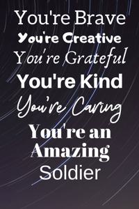 You're Brave You're Creative You're Grateful You're Kind You're Caring You're An Amazing Soldier