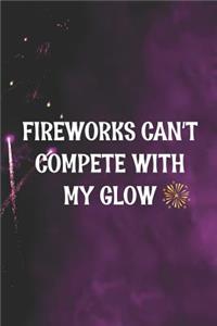 Fireworks Can't Compete With My Glow