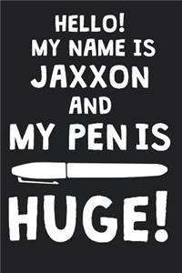 Hello! My Name Is JAXXON And My Pen Is Huge!