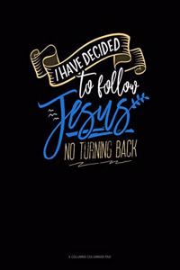 I Have Decided To Follow Jesus.. No Turning Back