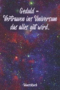 Geduld = Vertrauen ins Universum das alles gut wird - Wunschbuch