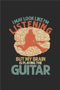 I May Look Like I'm Listening But My Brain Is Playing The Guitar