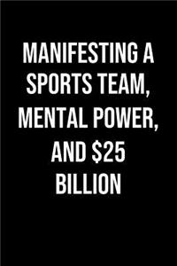 Manifesting A Sports Team Mental Power And 25 Billion