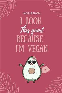I Look This Good Because I'm Vegan Notizbuch