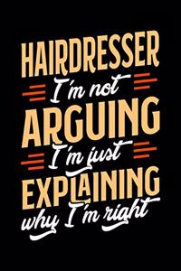 Hairdresser I'm Not Arguing I'm Just Explaining Why I'm Right