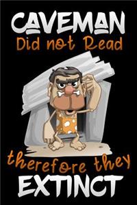Caveman did not read therefore they Extinct