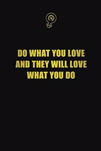 Do what you love and they will love what you do