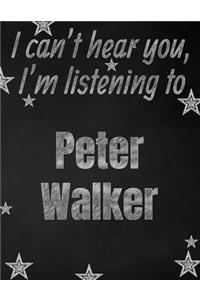 I can't hear you, I'm listening to Peter Walker creative writing lined notebook