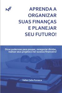 Aprenda a Organizar Suas Finanças E Planejar Seu Futuro!