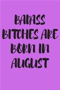 Badass Bitches Are Born in August