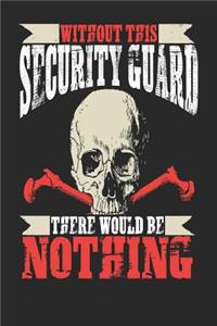 Without This Security Guard There Would Be Nothing