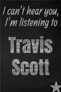 I can't hear you, I'm listening to Travis Scott creative writing lined journal
