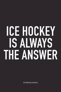 Ice Hockey Is Always The Answer
