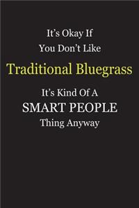 It's Okay If You Don't Like Traditional Bluegrass It's Kind Of A Smart People Thing Anyway