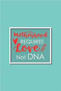 Motherhood Requires Love Not DNA