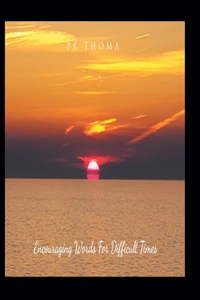 Encouraging Words for Difficult Times