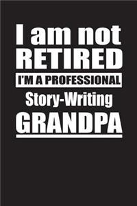 I Am Not Retired I'm A Professional Story-Writing Grandpa