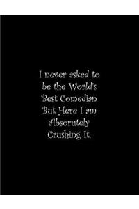 I never asked to be the World's Best Comedian